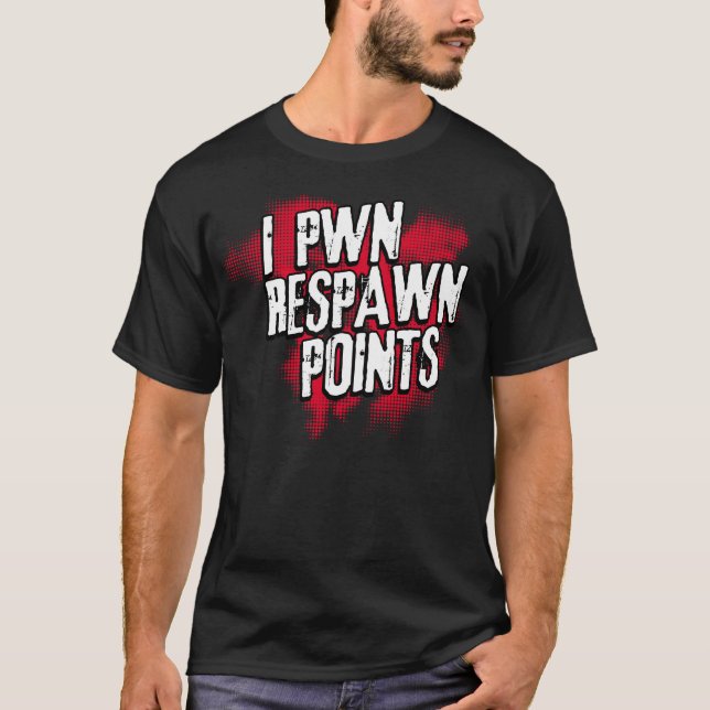 I PWN Respawn points. T-Shirt (Front)