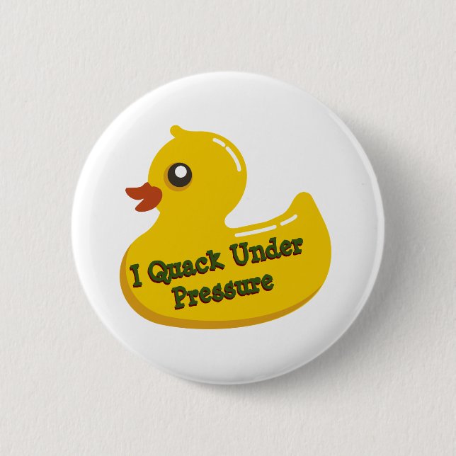 I Quack Under Pressure 6 Cm Round Badge (Front)