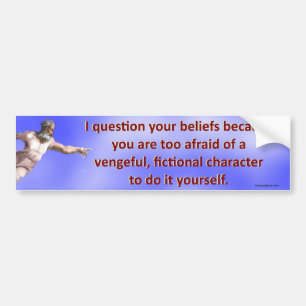 I question your beliefs... bumper sticker