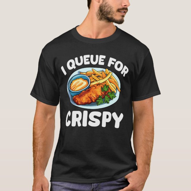 I Queue for Crispy Fish Fry Fried Fish T-Shirt (Front)