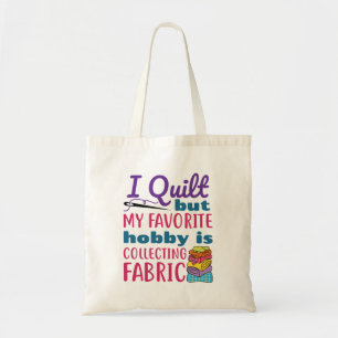 I Quilt But My Favorite Hobby Is Collecting Fabric Tote Bag