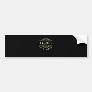 I Quilt Past My Bedtime Quilting Funny Women Bumper Sticker