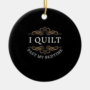 I Quilt Past My Bedtime Quilting Funny Women Ceramic Tree Decoration