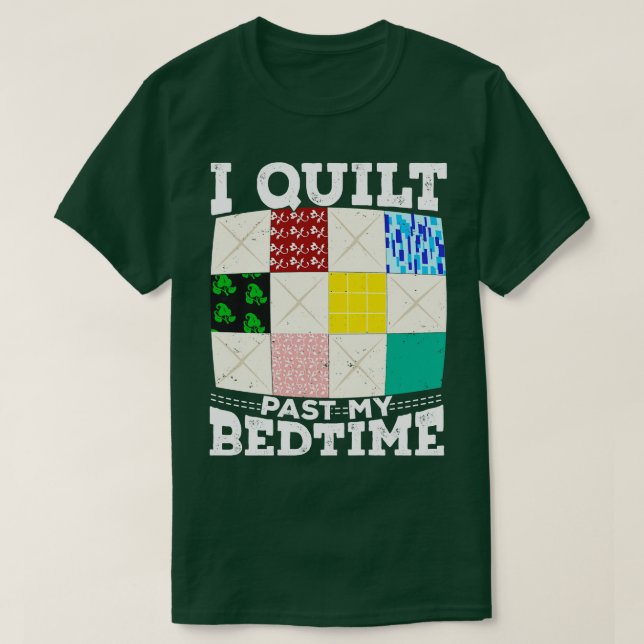 I Quilt Past My Bedtime  T-Shirt (Design Front)
