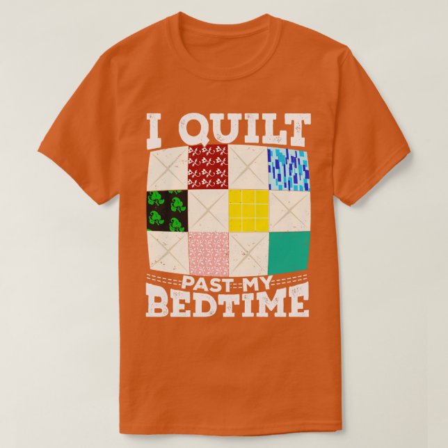 I Quilt Past My Bedtime T-Shirt (Design Front)