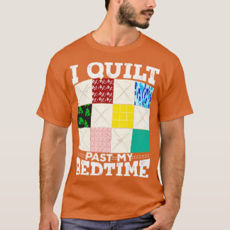 I Quilt Past My Bedtime T-Shirt