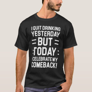 I Quit Drinking Yesterday But Today Party Celebra T-Shirt
