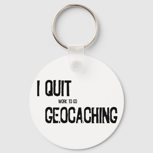 I Quit Geocaching?! Key Ring (Front)