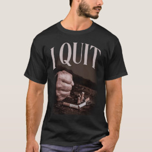 I Quit Humourous No Smoking Sayings T-Shirt