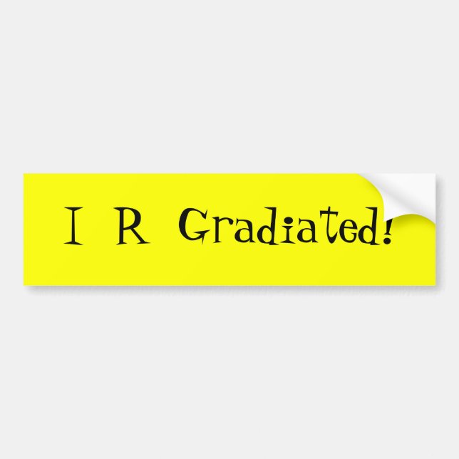 I  R  Gradiated! - bumper sticker (Front)
