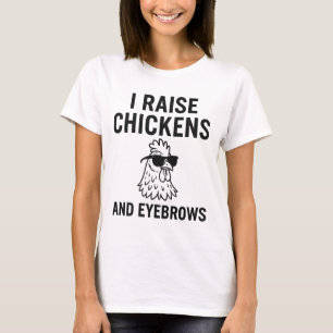 I Raise Chickens and Eyebrows Funny Farm Life T-Shirt