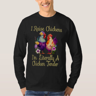 I Raise Chickens I m Literally a Chicken Tender  1 T-Shirt
