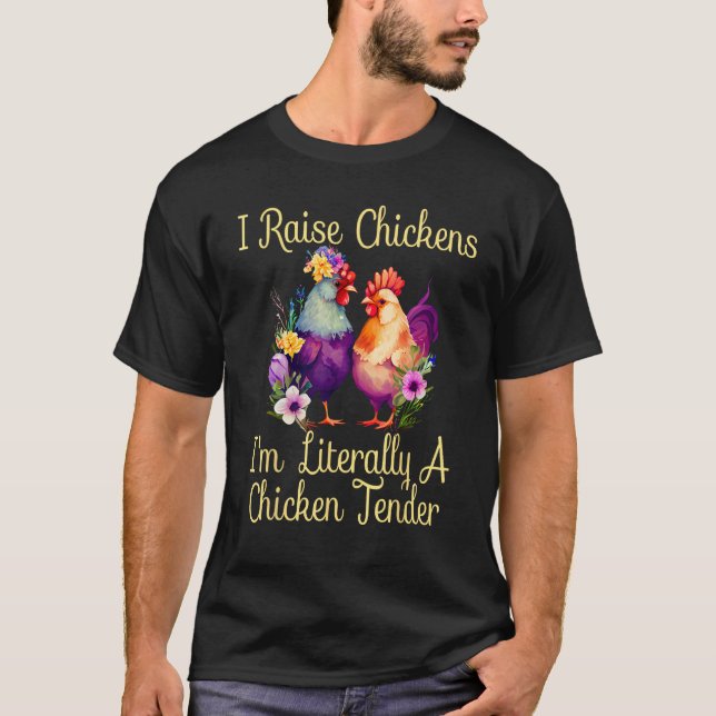 I Raise Chickens I m Literally a Chicken Tender  1 T-Shirt (Front)