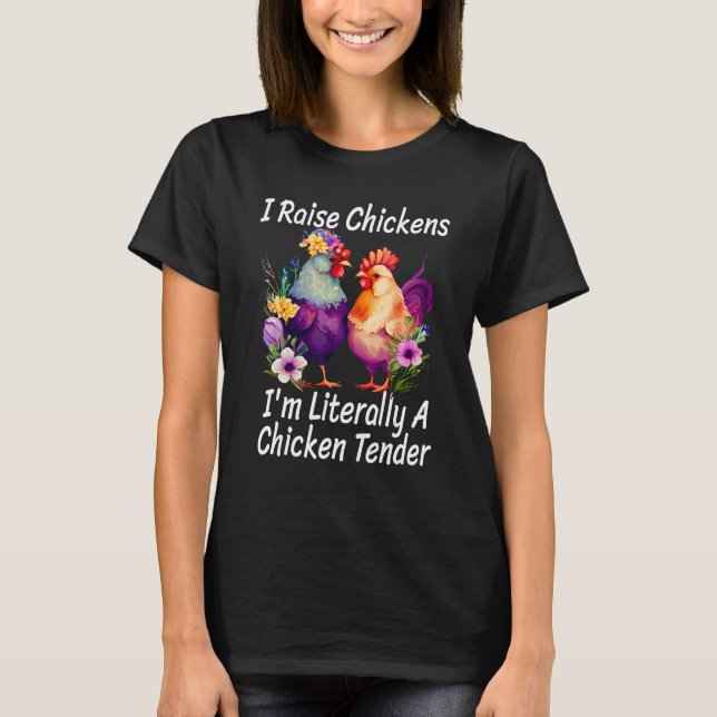 I Raise Chickens I m Literally A Chicken Tender 1 T-Shirt (Front)