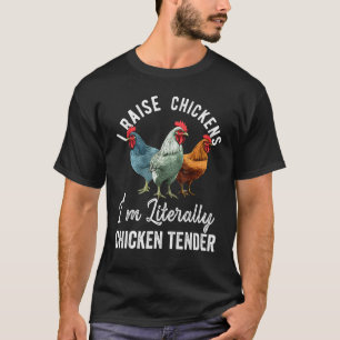 I Raise Chickens I m Literally a Chicken Tender 2 T-Shirt
