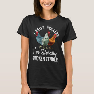 I Raise Chickens I m Literally a Chicken Tender 2 T-Shirt