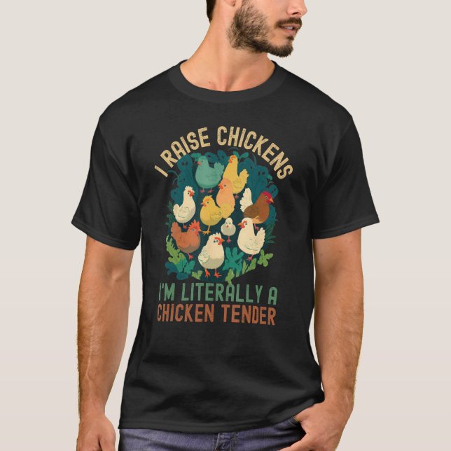 I Raise Chickens I m Literally A Chicken Tender T-Shirt (Front)