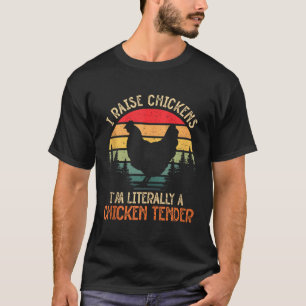 I Raise Chickens Im Literally A Chicken Tender Fun T-Shirt