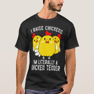 I Raise Chickens I'm Literally A Chicken Tender T-Shirt