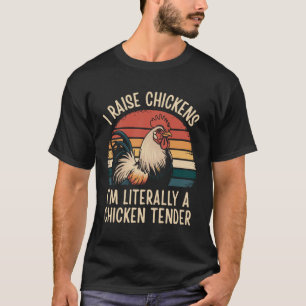I Raise Chickens I'm Literally A Chicken Tender T-Shirt