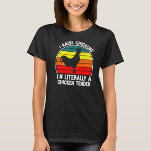 I Raise Chickens I'm Literally A Chicken Tender T-Shirt