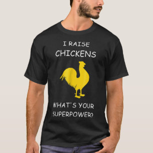 I Raise Chickens Whats Your Superpower T-Shirt
