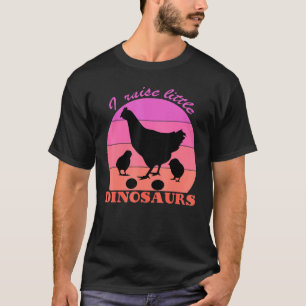I Raise Little Dinosaurs Chicken Lover T-Shirt