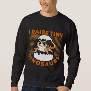 I Raise Tiny Dinosaurs Bearded Dragon Lover Sweatshirt