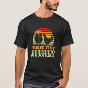 I Raise Tiny Dinosaurs Chicken Farmer Animal Retro T-Shirt