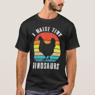 I Raise Tiny Dinosaurs Chicken Farmer T-Shirt