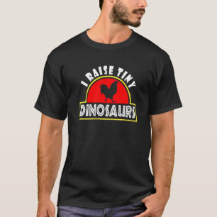 I Raise Tiny Dinosaurs Chicken Farmer Women Men T-Shirt