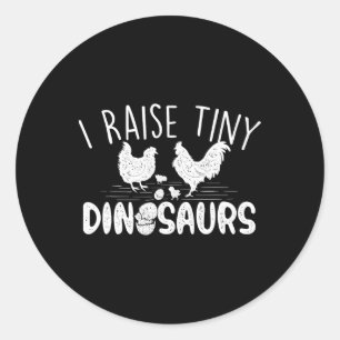 I Raise Tiny Dinosaurs - Chicken Lover Farm Animal Classic Round Sticker