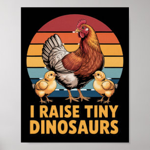 I Raise Tiny Dinosaurs Chicken Lover Funny Farmer Poster