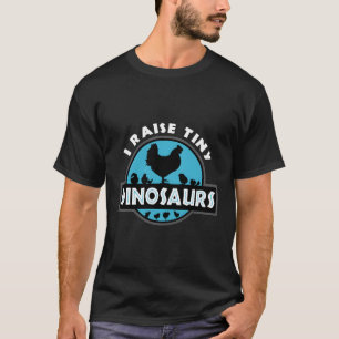 I Raise Tiny Dinosaurs Chicken Lover T-Shirt