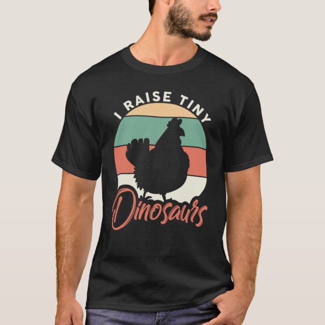 I Raise Tiny Dinosaurs Chicken Whisperer Farmer T-Shirt (Front)