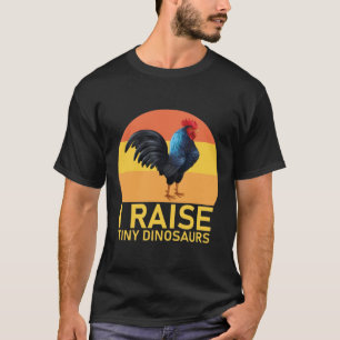 I Raise Tiny Dinosaurs Chickens Lover T- T-Shirt