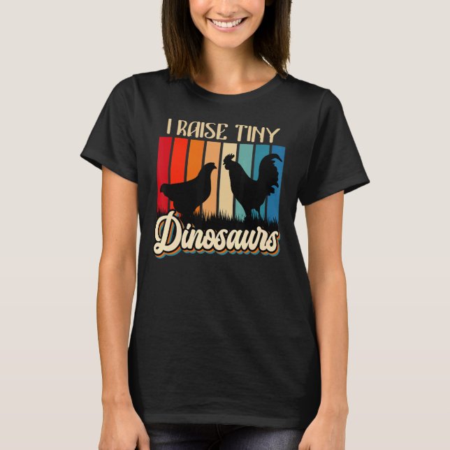 I Raise Tiny Dinosaurs Chickens Small Dinosaurs Ch T-Shirt (Front)
