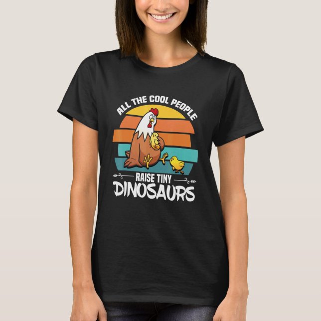 I Raise Tiny Dinosaurs Cute Farm Animals Hens Chic T-Shirt (Front)