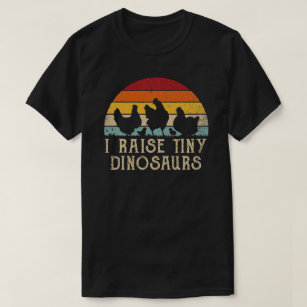 I Raise Tiny Dinosaurs Funny Backyard Chicken T-Shirt