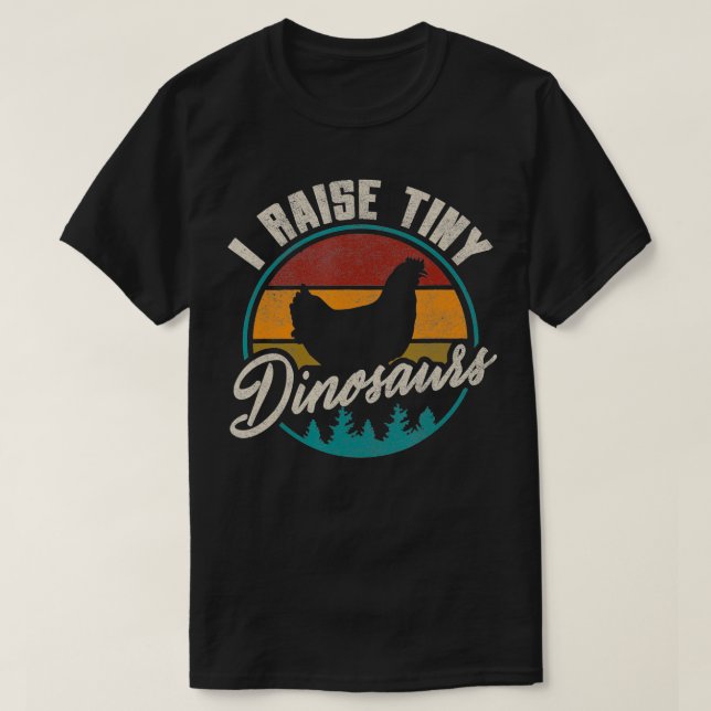 I Raise Tiny Dinosaurs  Funny Chicken Lover Farmer T-Shirt (Design Front)