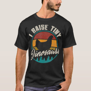 I Raise Tiny Dinosaurs Funny Chicken Lover Farmer T-Shirt