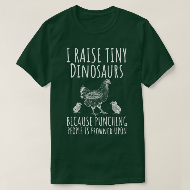I Raise Tiny Dinosaurs Funny Chicken Lover Hen Far T-Shirt (Design Front)