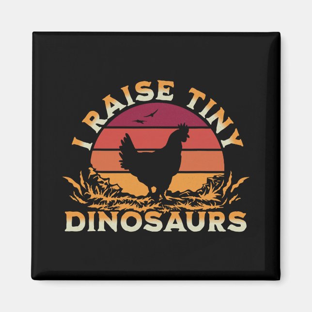 I Raise Tiny Dinosaurs Funny Chicken Owner And Hen Magnet (Front)