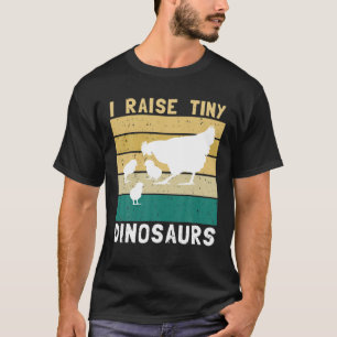 I Raise Tiny Dinosaurs Funny Cute Chickens Lovers T-Shirt