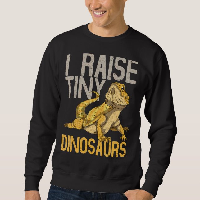 I Raise Tiny Dinosaurs Reptile Lizard  Bearded Dra Sweatshirt (Front)