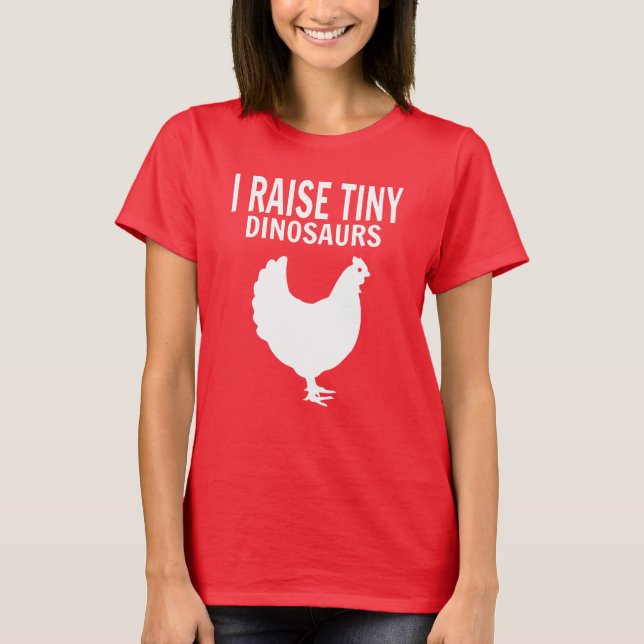 I Raise Tiny Dinosaurs Shirt - Chicken Shirt, (Front)