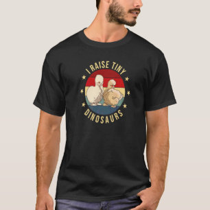 I Raise Tiny Dinosaurs Silkie Chicken T-Shirt