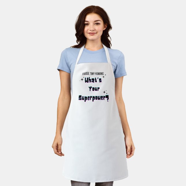 I raise tiny humans: Whats your super power apron (Worn)