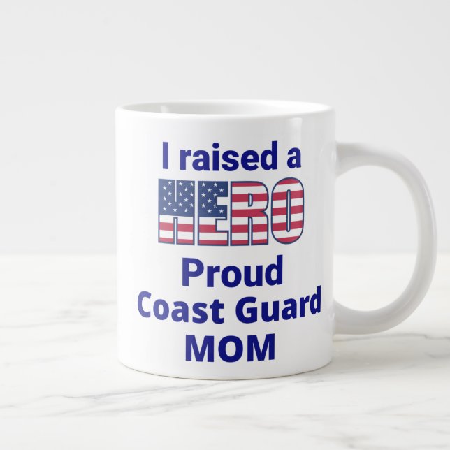 "I raised a HERO, Proud COAST GUARD MOM!  20 oz Large Coffee Mug (Right)