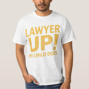I Raised a Lawyer. You’re Welcome T-Shirt